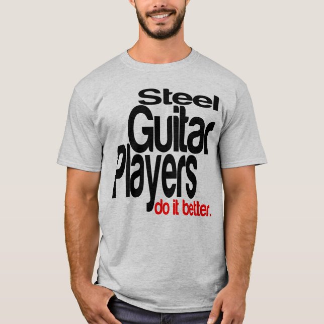 Stål Guitar-spelare gör det bättre T-shirt (Framsida)