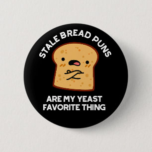 Stale Bread Puns är min jästfavorit Sak Knapp