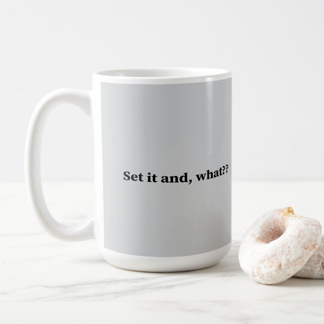 Ställ in den och, vad? kaffemugg (Med munk)