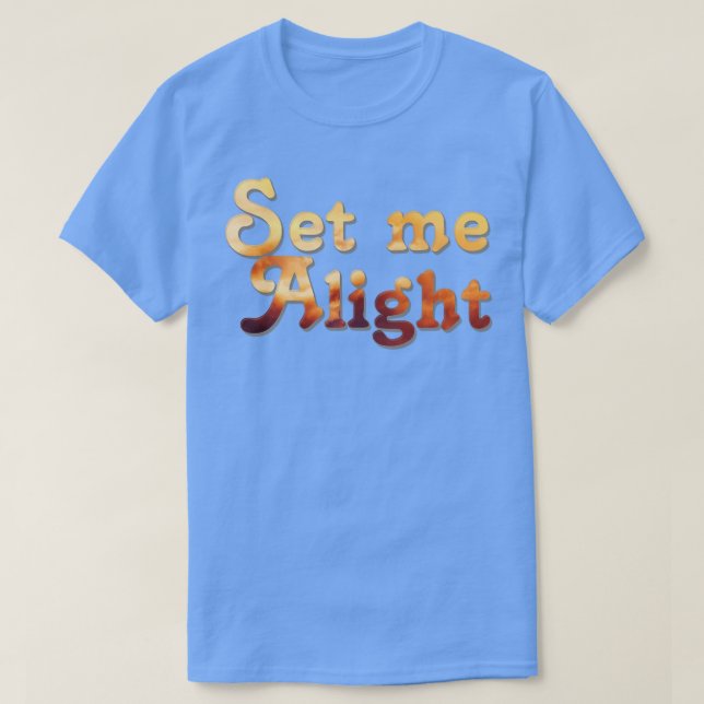 Ställ in mig på Alight T Shirt (Design framsida)