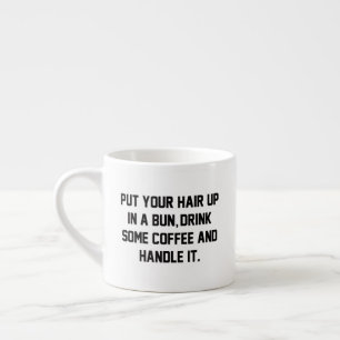 Ställ upp håret, drick lite kaffe, hantera det espressomugg