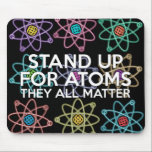 STÄLLA UPP FÖR ATOMS Science Musmatta<br><div class="desc">Coola,  trendigets vetenskap inspirerade musmattan designat som en gåva till alla vetenskapsmän,  vetenskapslärare,  science studenter,  i kort,  alla vetenskapsmän i ditt liv (och det inkluderar dig)! Designad av Science Geekness© på http://www.zazzle.com/sciencegeekness*</div>