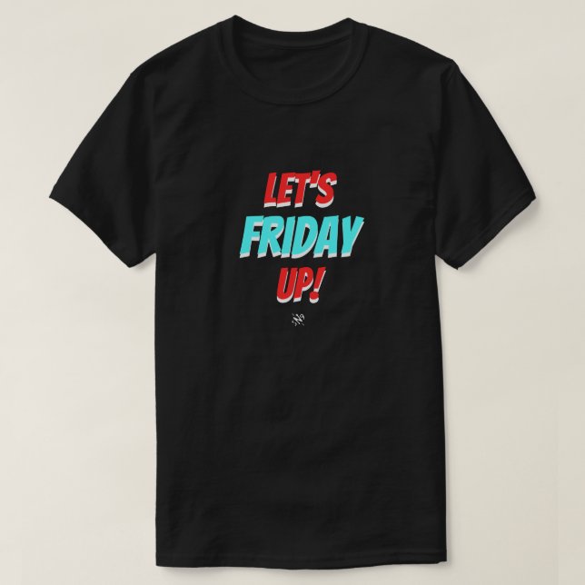 stämning i fredag (Låt oss Fredag Up!) v2.1 T Shirt (Design framsida)