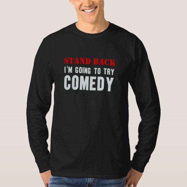 Stand Back Going To Try Comedy Humor Stand Up  Sar T Shirt (Framsida)