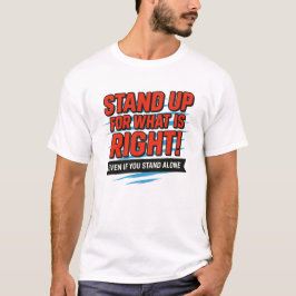 Stand Up for What Is Right – Inspirational Courage T Shirt