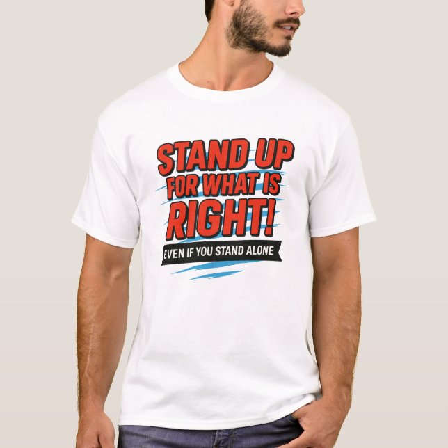 Stand Up for What Is Right – Inspirational Courage T Shirt (Framsida)