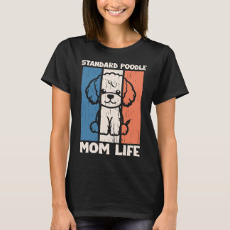 Standard Poodle Mom Life Shirt | Dog Mom Gift T