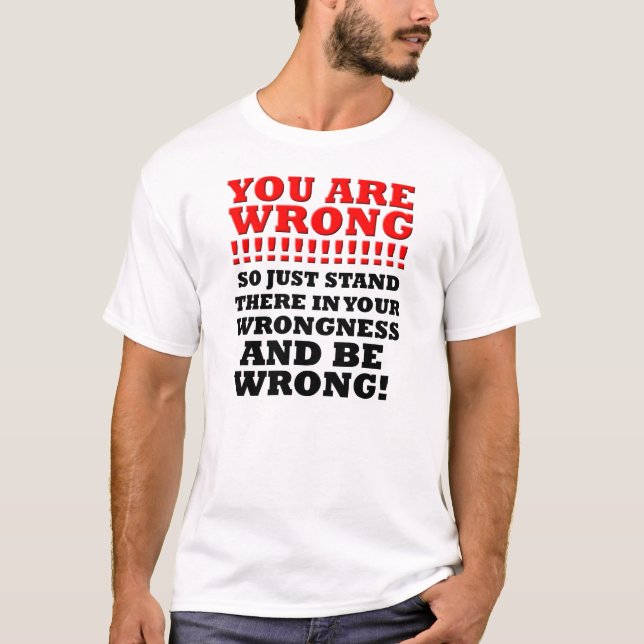 Standin din roliga T-tröja för Wrongness T-shirt (Framsida)