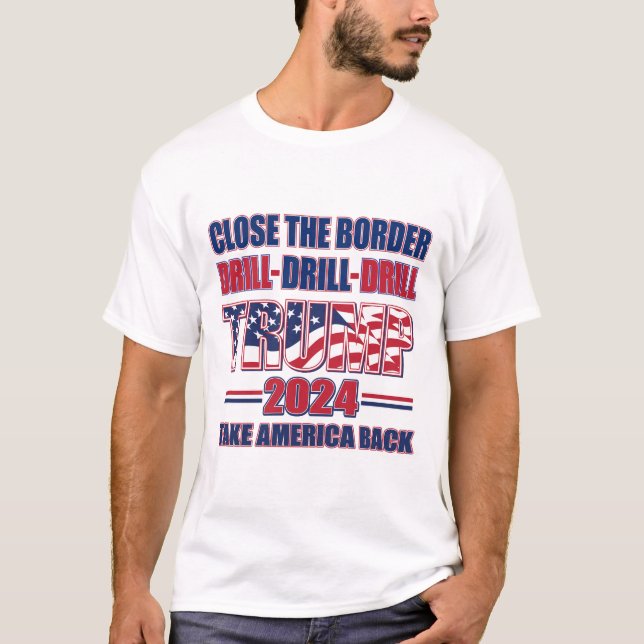 Stäng Gräns, Drill, Drill - Trump 2024 T Shirt (Framsida)
