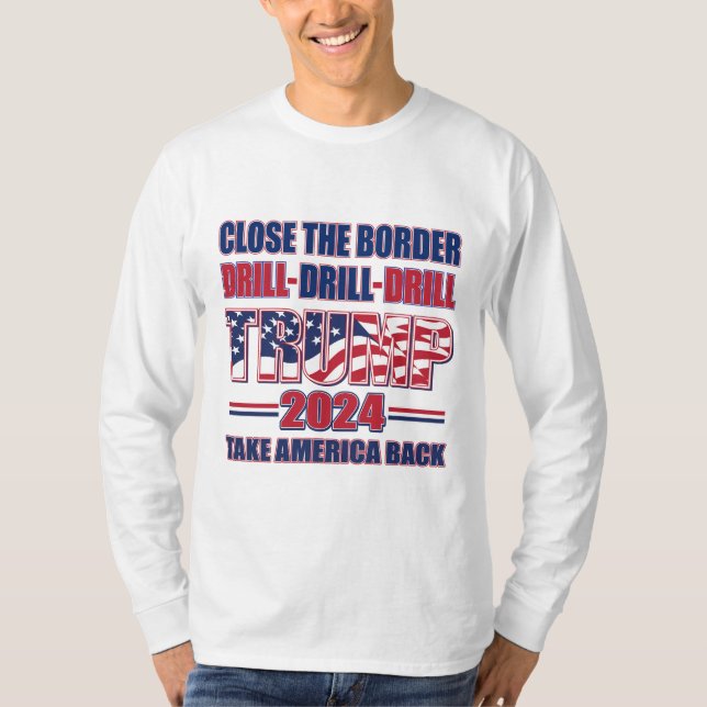 Stäng Gränsen, Borra Borra borra Trump 2024 T Shirt (Framsida)