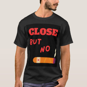 Stäng men ingen Cigar T Shirt