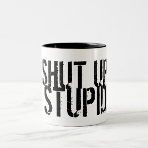 STÄNG SIG UPP, DUMT! Två-Tonad MUGG