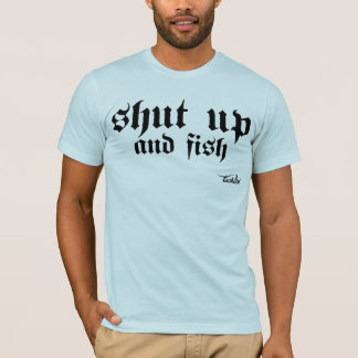 Stäng sig upp och fiska t-shirt