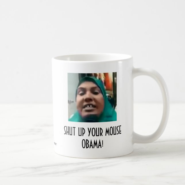 STÄNG UPP DIN MUS OBAMA! KAFFEMUGG (Höger)