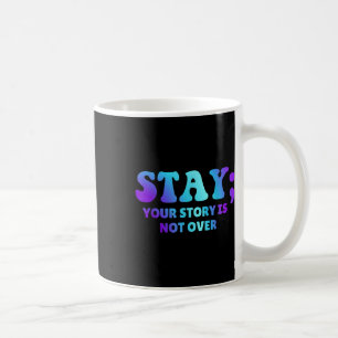 Stanna, din historia är inte över självmordsföreby kaffemugg