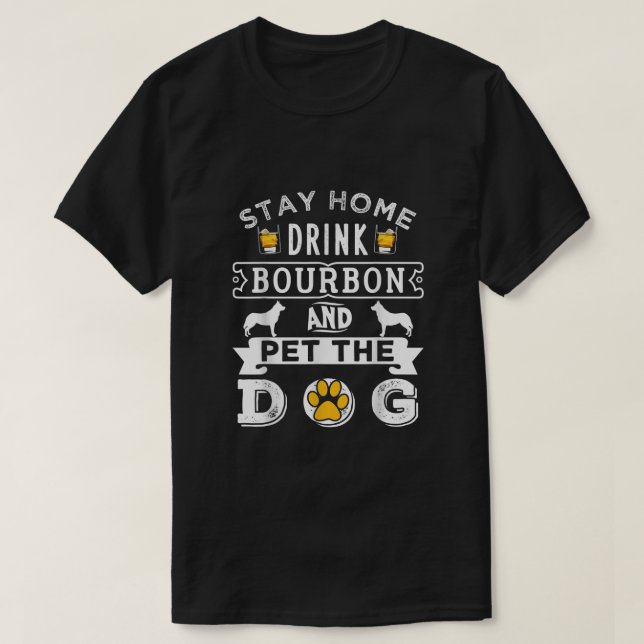 Stanna hemma och drick Bourbon Pet Hund T Shirt (Design framsida)