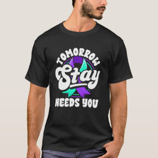 Stanna i morgon behöver dig förebyggande av självm t shirt