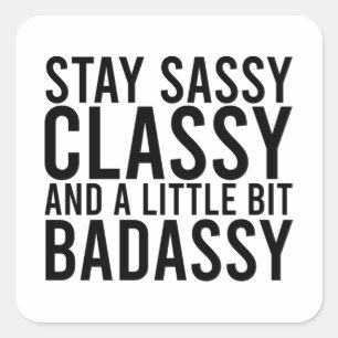 Stanna i Sassy, Classy och en liten bit Badassy Fyrkantigt Klistermärke