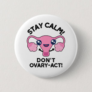 Stanna Lugn Ovarium-Act-funny Anatomy Pun Knapp