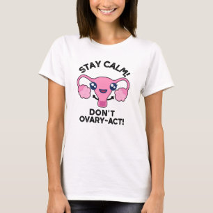 Stanna Lugn Ovarium-Act-funny Anatomy Pun T Shirt