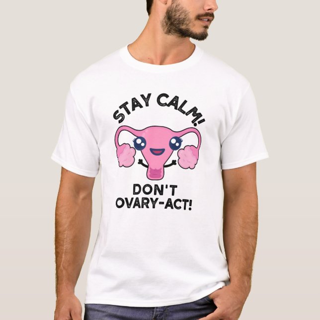Stanna Lugn Ovarium-Act-funny Anatomy Pun T Shirt (Framsida)