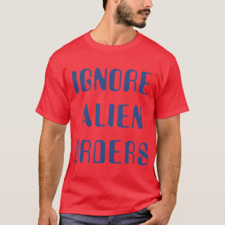 Stanna och fatta eld Ignorera utomjordiska order T Shirt