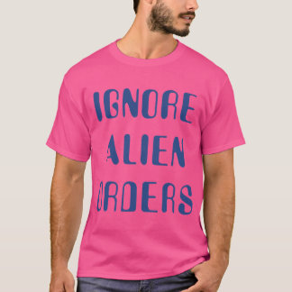 Stanna och fatta eld Ignorera utomjordiska order T Shirt