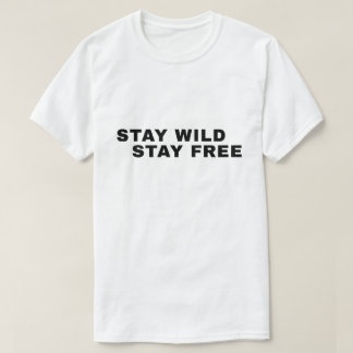 Stanna Vild Stanna Fri – Citat om Frihet T Shirt
