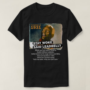 Stanna Woke Said Leadbelly T Shirt