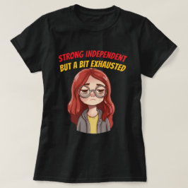 Stark och oberoende (men lite utmattad) Rolig T Shirt