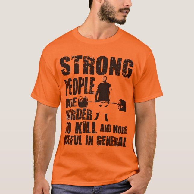Starka människor är svårare att nå Döda - Shirt Tee Shirt (Framsida)