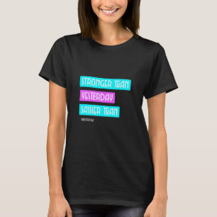 Starkare än i går, mindre än i morgon t shirt