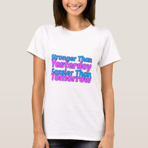 Starkare än i går, mindre än i morgon t shirt