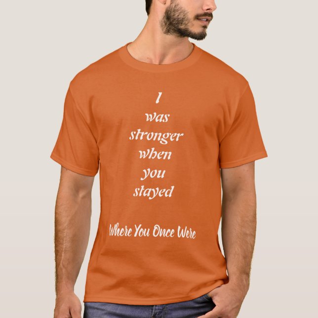 Starkare när du stannade, Styrka och Kärlek T Shirt (Framsida)