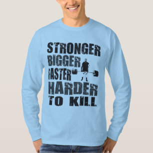 Starkare större, snabbare, mer hård att döda - t shirt