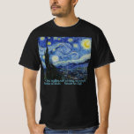 Starry Night, van Gogh T-Shirt<br><div class="desc">Jag vet ingenting med säkerhet,  men att se stjärnorna får mig att drömma. — Vincent</div>