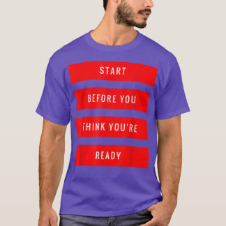 Start Before You Think You're Ready Gym Motivation T Shirt