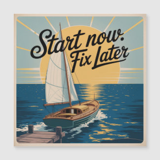 Start Now. Fix Later