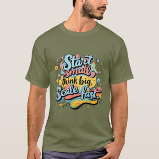Start Small, Tänka Big,  Fast - Handritad Mo T Shirt