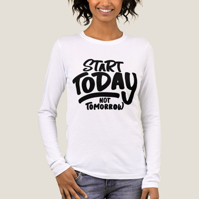 Start Today Not Tomorrow - Motivational Quote Wome T Shirt (Framsida)