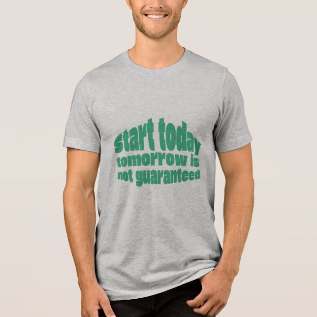  Start Today Tomorrow Isn’t Guaranteed Motivationa T Shirt (Framsida)