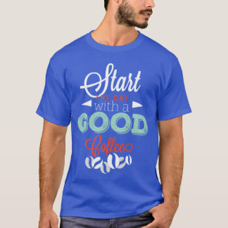 Start with a good Coffee friend T Shirt