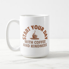 Start Your Day with Coffee and Kindness Mug Kaffemugg