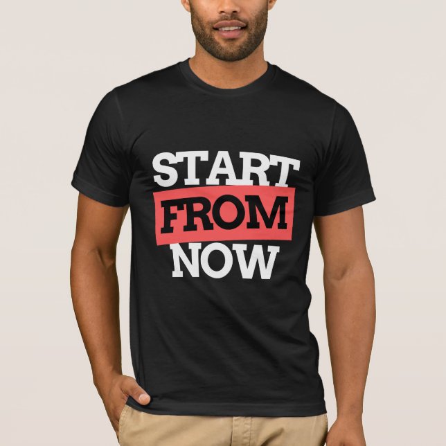 Starta från nu Motivational Typography-citat T Shirt (Framsida)