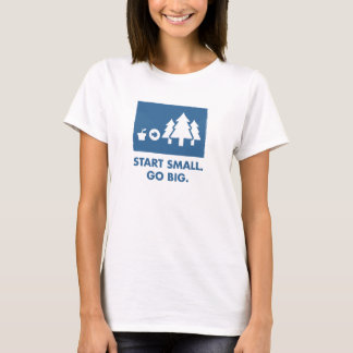 Starta litet. Gå stor. (Kvinnor) T-shirt