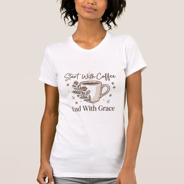 Starta med kaffe, sluta med grace t-shirt (Framsida)