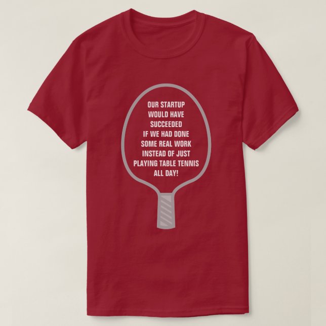Startupsuccé från riktigt arbete, inte bordtennis tee shirt (Design framsida)