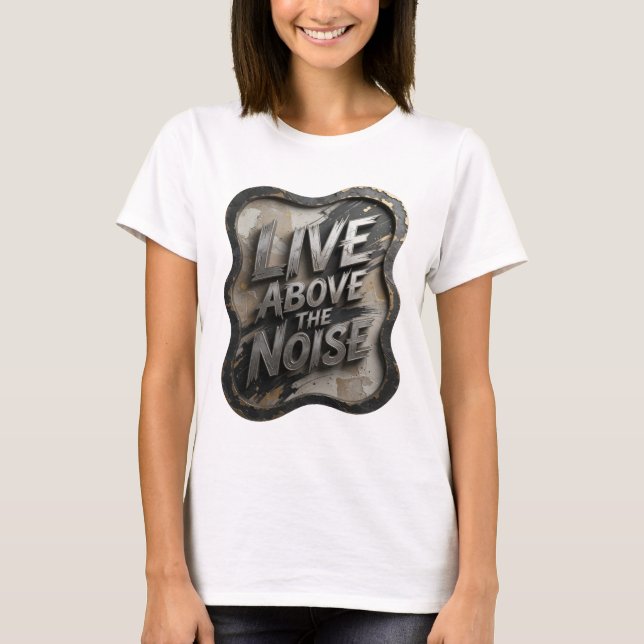 Statement Silver LIVE ABOVE THE NOISE Slogan T-shi T Shirt (Framsida)