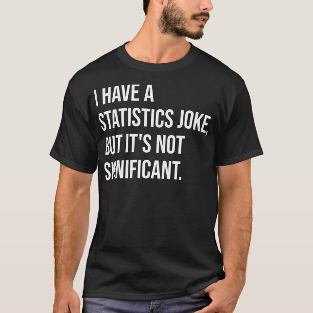 Statistic Joke But Not Significant Math Teacher Pr T Shirt (Framsida)