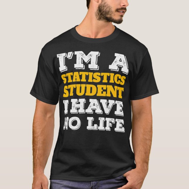 Statistics Shirt Im a Statistics Student IV No Li T (Framsida)